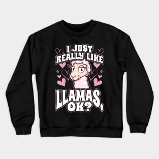 I Just Really Like Llamas OK Crewneck Sweatshirt